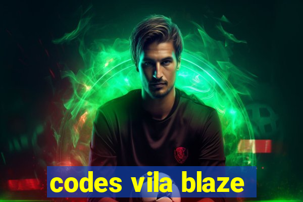 codes vila blaze